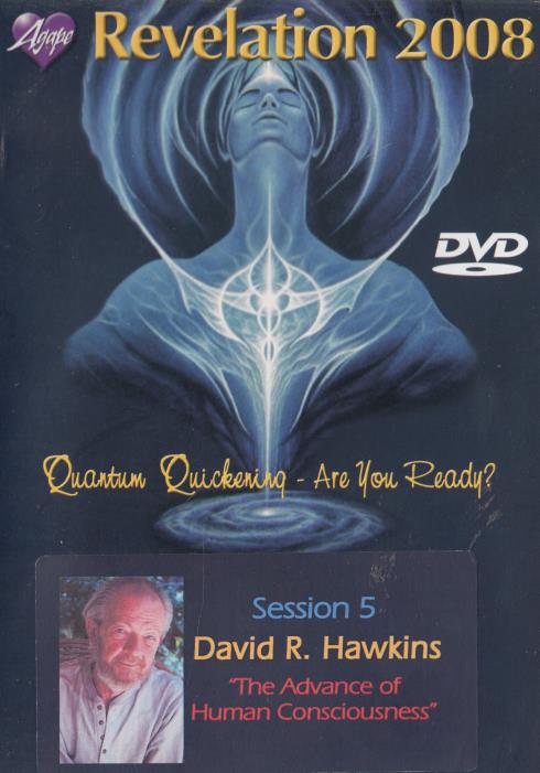 Agape Revelation 2008: Quantum Quickening: Session 5 With David R. Hawkins