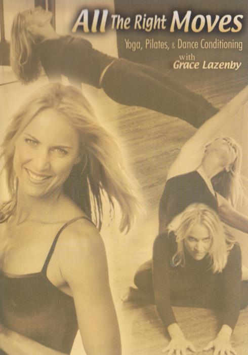 All The Right Moves: Yoga, Pilates, & Dance Conditioning With Grace Lazenby