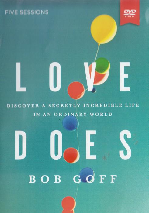 Love Does: Discover A Secretly Incredible Life In An Ordinary World