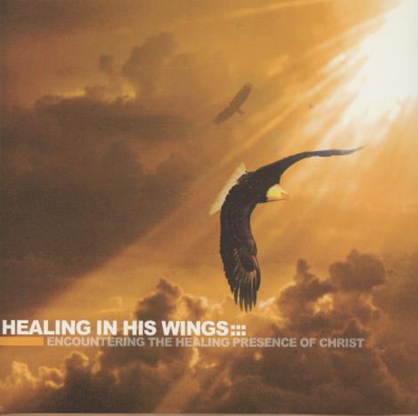 Healing In His Wings: Encountering The Healing Presence Of Christ