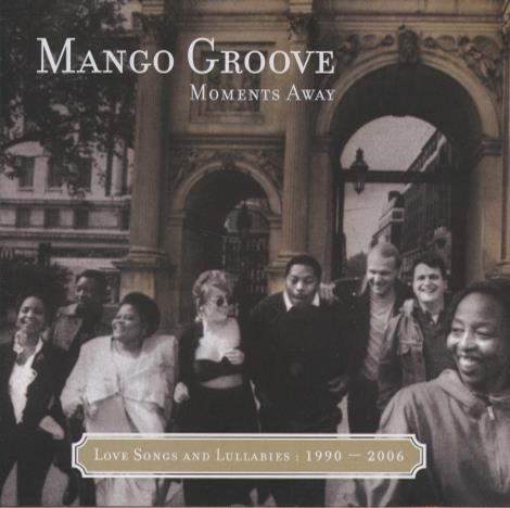 Mango Groove: Moments Away: Love Songs And Lullabies 1990-2006
