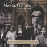 Mango Groove: Moments Away: Love Songs And Lullabies 1990-2006