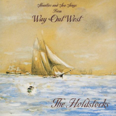 The Holdstocks: Shanties And Sea Songs From Way Out West