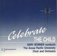 Gary Bonner Conducts The Azusa Pacific University Choir And Orchestra: Celebrate The Child
