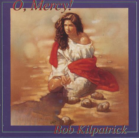 Bob Kilpatrick: O, Mercy!