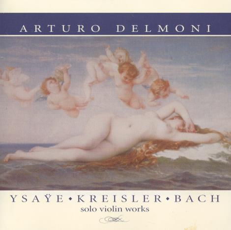Arturo Delmoni: Ysaye / Kreisler / Bach: Solo Violin Works
