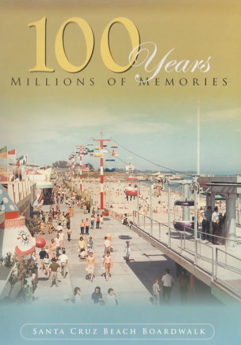 100 Years: Millions Of Memories: Santa Cruz Beach Boardwalk
