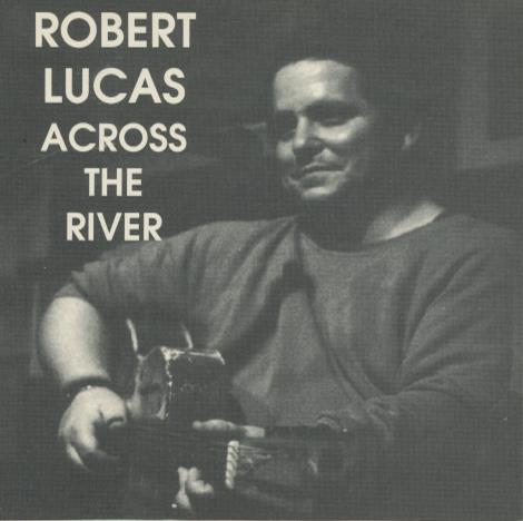 Robert Lucas: Across The River w/ Saw Marks