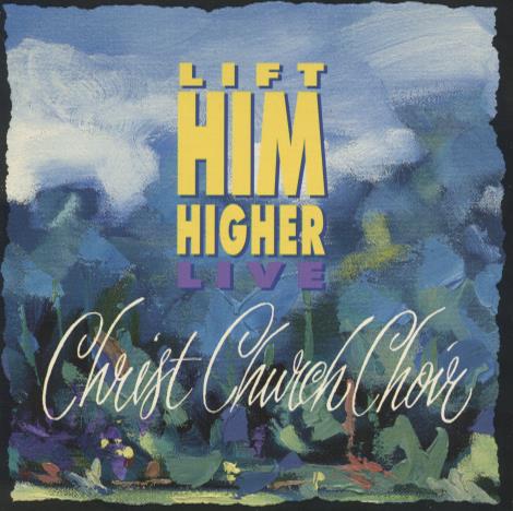 Christ Church Choir: Lift Him Higher Live