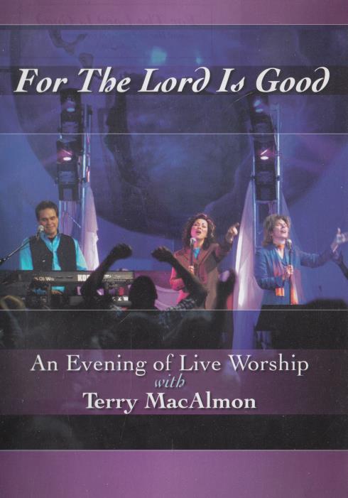 For The Lord Is Good: An Evening Of Live Worship With Terry MacAlmon