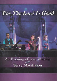 For The Lord Is Good: An Evening Of Live Worship With Terry MacAlmon