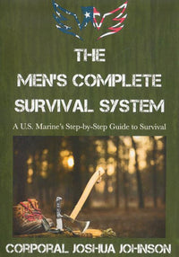 The Men's Complete Survival System: A U.S. Marine's Step-by-Step Guide To Survival