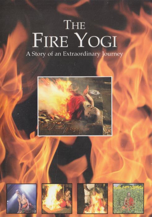 The Fire Yogi: A Story Of An Extraordinary Journey