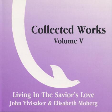 John Ylvisaker & Elisabeth Moberg: Living In The Savior's Love: Collected Works Volume VVolume V