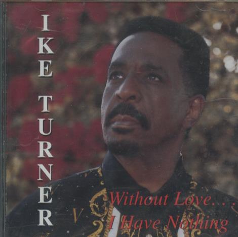 Ike Turner: Without Love... I Have Nothing