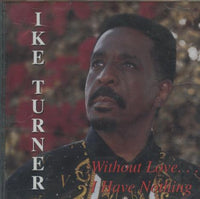 Ike Turner: Without Love... I Have Nothing
