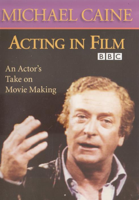 Michael Caine: Acting In Film: An Actor's Take On Movie Making