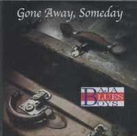 Baja Blues Boys: Gone Away, Someday