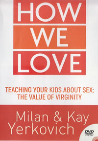 How We Love: Teaching Your Kids About Sex: The Value Of Virginity