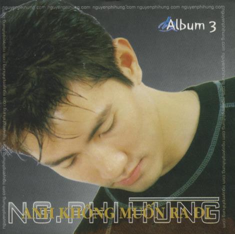 NG. Phi Hung: Anh Khong Muon Ra Di