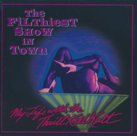 My Life With The Thrill Kill Kult: The Filthiest Show In Town