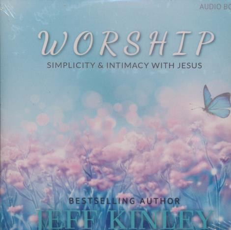 Jeff Kinley: Worship: Simplicity & Intimacy With Jesus MP3