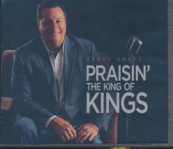 Randy Knaps: Praisin' The King Of Kings – NeverDieMedia