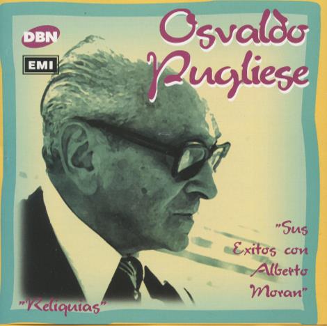 Osvaldo Pugliese: Reliquias: Sus Exitos Con Alberto Moran