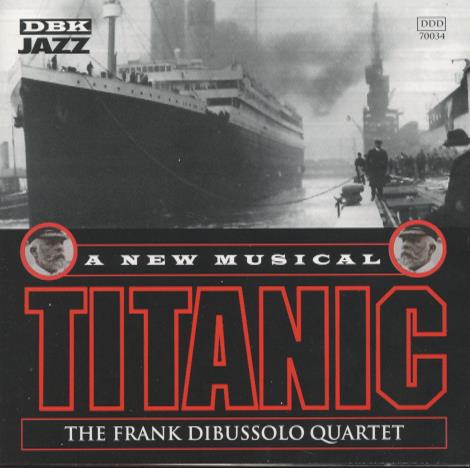 The Frank Dibussolo Quartet: Titanic: A New Musical