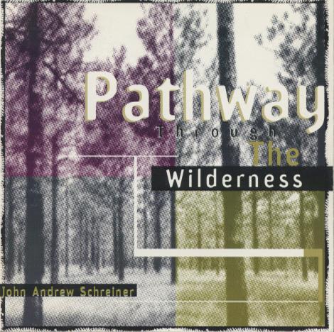 John Andrew Schreiner: Pathway Through The Wilderness