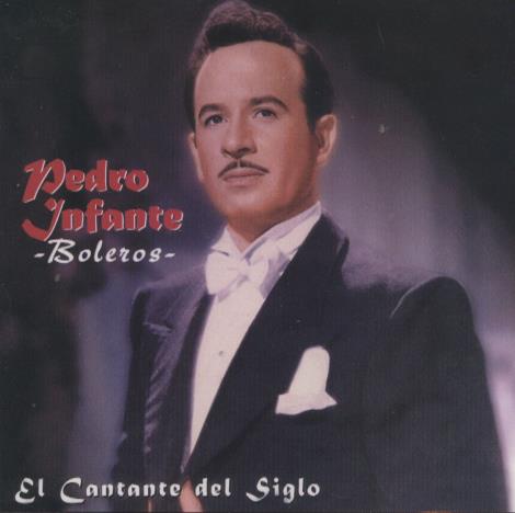 Pedro Infante: Boleros: El Cantante Del Siglo