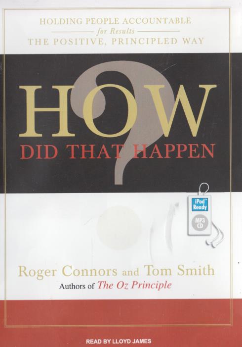 How Did That Happen?: Holding People Accountable For Results The Positive, Principled Way Unabridged MP3