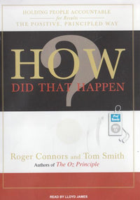 How Did That Happen?: Holding People Accountable For Results The Positive, Principled Way Unabridged MP3