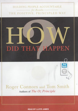 How Did That Happen?: Holding People Accountable For Results The Positive, Principled Way Unabridged MP3