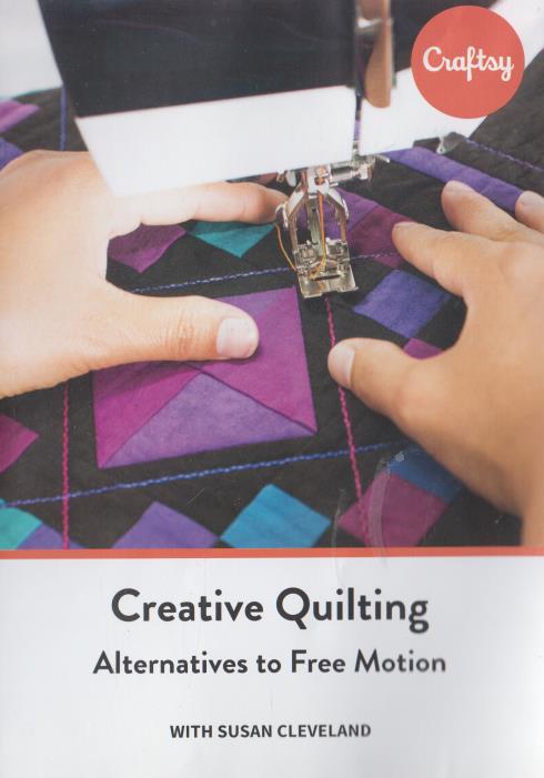 Craftsy: Creative Quilting: Alternatives To Free Motion w/ Booklet