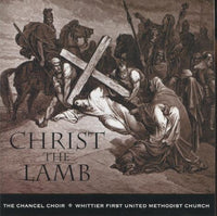 The Chancel Choir / Whittier First United Methodist Church: Christ The Lamb And Other Anthems
