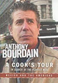 Anthony Bourdain: A Cook's Tour: Mexico And The Americas