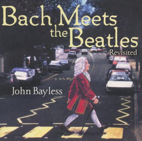 John Bayless: Bach Meets The Beatles Revisited