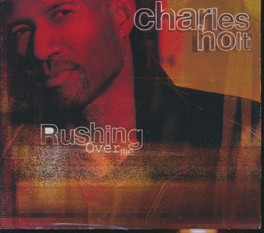 Charles Holt: Rushing Over Me