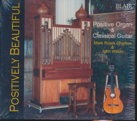 Mark Roark Chartier & John Waldo: Positively Beautiful: Positive Organ & Classical Guitar