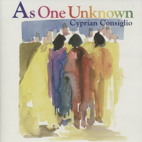 Cyprian Consiglio: As One Unknown
