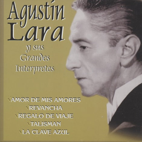Agustin Lara: Y Sus Grandes Interpretes