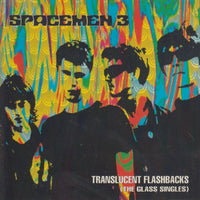 Spacemen 3: Translucent Flashbacks: The Glass Singles