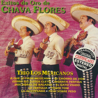 Trio Los Mexicanos: Exitos De Oro De Chava Flores