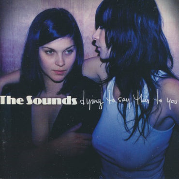 The Sounds: Dying To Say This To You