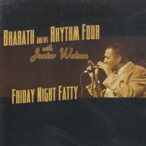 Bharath And His Rhythm Four With Junior Watson: Friday Night Fatty