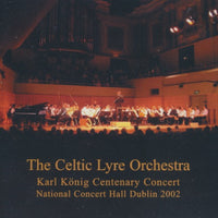 The Celtic Lyre Orchestra: Karl Konig Centenary Concert: National Concert Hall Dublin 2002