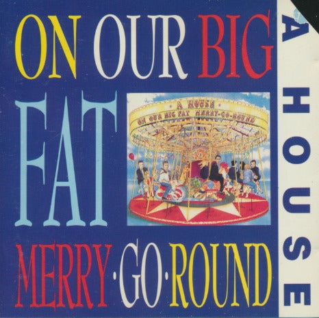 A House: On Our Big Fat Merry-Go-Round w/ Cut Artwork