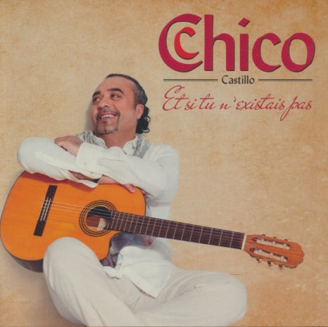 Chico Castillo: Et Si Tu N'existais Pas