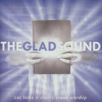 Zac Hicks + Cherry Creek Worship: The Glad Sound
